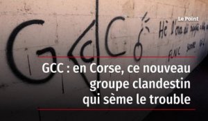 GCC : en Corse, ce nouveau groupe clandestin qui sème le trouble