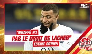 PSG : "Mbappé n'a pas le droit de lâcher" estime Rothen