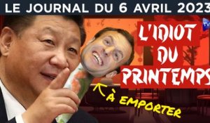 Macron : l’idiot de printemps - JT du jeudi 6 avril 2023