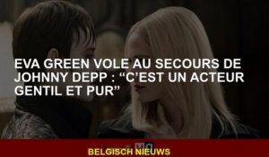 Eva Green vole au secours de Johnny Depp : “C’est un acteur gentil et pur”