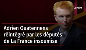 Adrien Quatennens réintégré par les députés de La France insoumise
