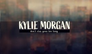 Kylie Morgan - Don't Stay Gone Too Long