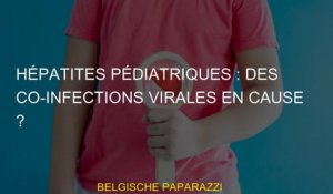 Hépatites pédiatriques : des co-infections virales en cause ?