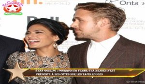 Ryan Gosling : pourquoi sa femme Eva Mendes n'est  présente à ses côtés sur les tapis rouges