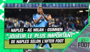 Naples - AC Milan : Osimhen, "joueur le plus important de Naples" selon l'After Foot