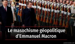 Le masochisme géopolitique d’Emmanuel Macron