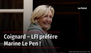Coignard – LFI préfère Marine Le Pen !