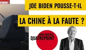 Joe Biden pousse-t-il la Chine à la faute ?