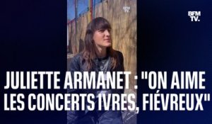 Juliette Armanet : "On aime les concerts ivres, fiévreux"