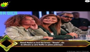 Nawell Madani au bord des larmes : "Blessée", elle  de défendre sa série Netflix en pleine polémique