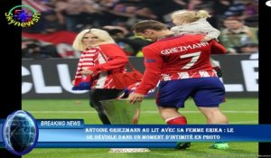 Antoine Griezmann au lit avec sa femme Erika : le  se dévoile dans un moment d'intimité en photo