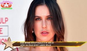 Demi Moore sculpturale à 60 ans et  avec sa fille Scout Larue Willis