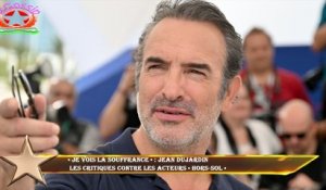 « Je vois la souffrance » : Jean Dujardin  les critiques contre les acteurs « hors-sol »