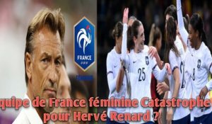 Équipe de France féminine Catastrophe pour Hervé Renard ?