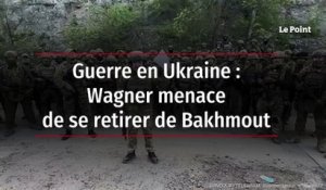 Guerre en Ukraine : Wagner menace de se retirer de Bakhmout
