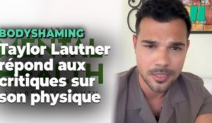 L’acteur Taylor Lautner réagit aux commentaires sur son physique
