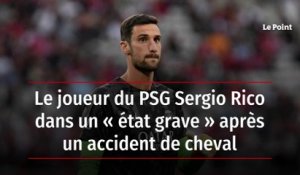 Le joueur du PSG Sergio Rico dans un « état grave » après un accident de cheval