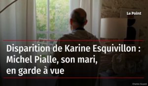Disparition de Karine Esquivillon : Michel Pialle, son mari, en garde à vue