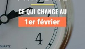 Ce qui change au 1er février