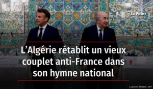L’Algérie rétablit un vieux couplet anti-France dans son hymne national