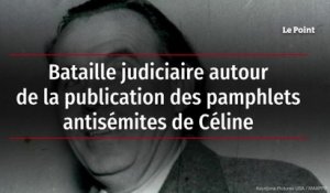 Bataille judiciaire autour de la publication des pamphlets antisémites de Céline