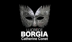 Interview de Catherine Conet - Lucrèce Borgia