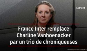 France Inter remplace Charline Vanhoenacker par un trio de chroniqueuses