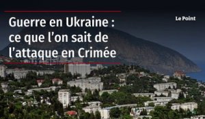 Guerre en Ukraine : ce que l’on sait de l’attaque en Crimée