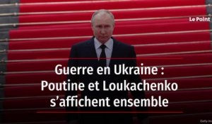 Guerre en Ukraine : Poutine et Loukachenko s’affichent ensemble