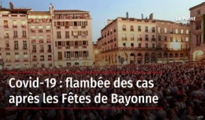 Covid-19 : flambée des cas après les Fêtes de Bayonne