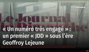 « Un numéro très engagé » : un premier « JDD » sous l’ère Geoffroy Lejeune