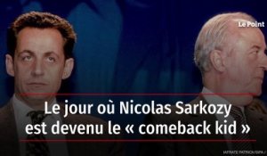 Le jour où Nicolas Sarkozy est devenu le « comeback kid »