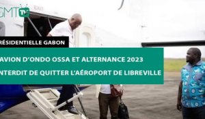 [#Reportage]  Présidentielle Gabon : l’avion d’Ondo Ossa et Alternance 2023 interdit de quitter l’aéroport de Libreville