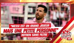 "Messi est un grand joueur mais une petite personne", Rothen sans filtre sur Messi