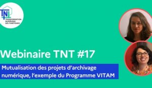 Webinaire TNT #17 - Mutualisation des projets d’archivage numérique, l’exemple du Programme Vitam
