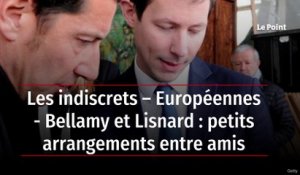 Les indiscrets – Européennes - Bellamy et Lisnard : petits arrangements entre amis