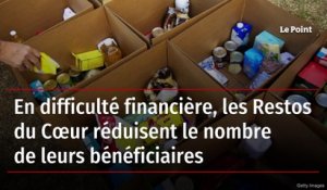 En difficulté financière, les Restos du Cœur réduisent le nombre de leurs bénéficiaires