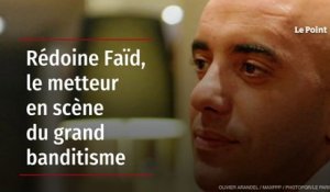 Rédoine Faïd, le metteur en scène du grand banditisme