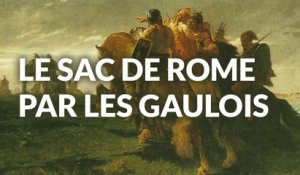 Le Sac de Rome : Comment les Gaulois ont mis Rome à genoux