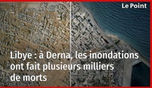 Libye : à Derna, les inondations ont fait plusieurs milliers de morts