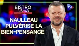 Bistro Libertés - Eric Naulleau pulvérise la bien-pensance