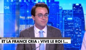 L'édito de Paul Sugy : «Et la France cria : vive le roi !»