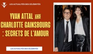 Yvan Attal Révèle les Secrets de sa Relation avec Charlotte Gainsbourg