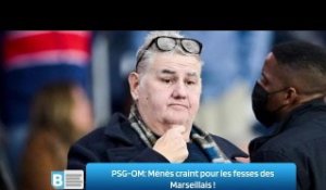 PSG-OM: Ménès craint pour les fesses des Marseillais !