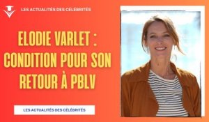 Elodie Varlet : Sa Condition pour son Retour dans Plus belle la vie