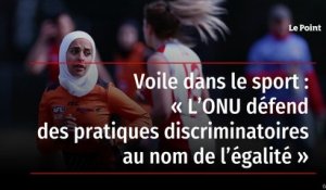 Voile dans le sport : « L’ONU défend des pratiques discriminatoires au nom de l’égalité »