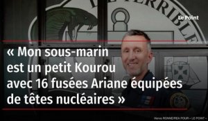 « Mon sous-marin est un petit Kourou avec 16 fusées Ariane équipées de têtes nucléaires »
