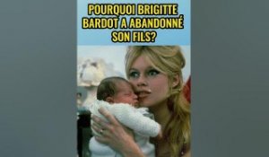 Pourquoi Brigitte Bardot a abandonné son fils?