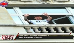 Lionel Messi : Première journée folle  Paris avec femme et enfants