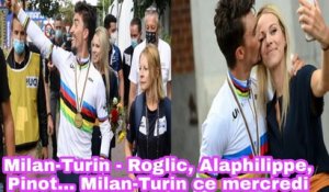 Milan Turin - Roglic, Alaphilippe, Pinot, Milan Turin Ce Mercredi - Milano Torino